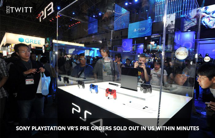 Sony PlayStation VR’s Pre Orders Sold out in US within Minutes