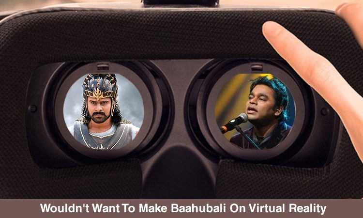AR Rahman Don’t Wish To Dip Baahubali In Virtual Reality