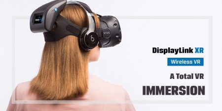 DisplayLink XR Wireless VR: A Total VR Immersion