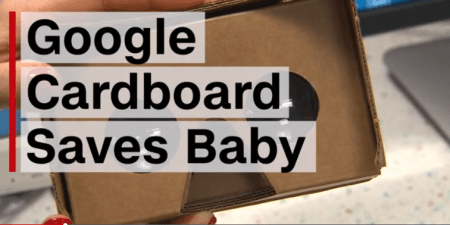 Google’s Virtual Reality Cardboard Saves a Baby’s Life