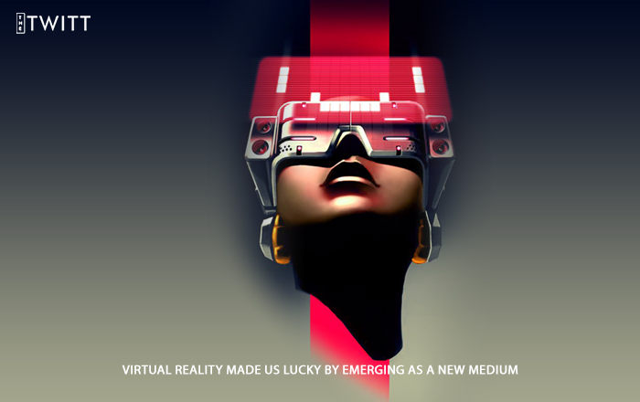 Virtual Reality Made Us Lucky By Emerging As A New Medium