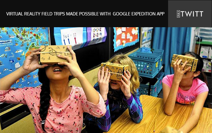 Virtual Reality Field Trips made possible with Google Expedition App