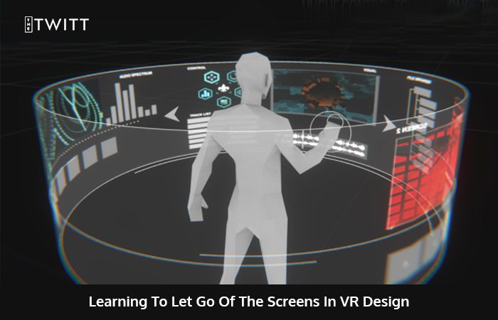 UX Principles for Immersive VR- Letting go of the Screens