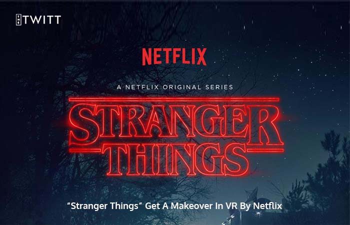 Netflix Adds The Virtual Reality Twist To ‘Stranger Things’
