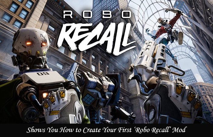 Epic Games Guide In Making The First ‘Robo Recall’ Mod