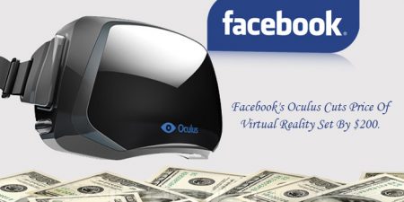 Facebook Retrench Price Of Oculus VR Set By $200