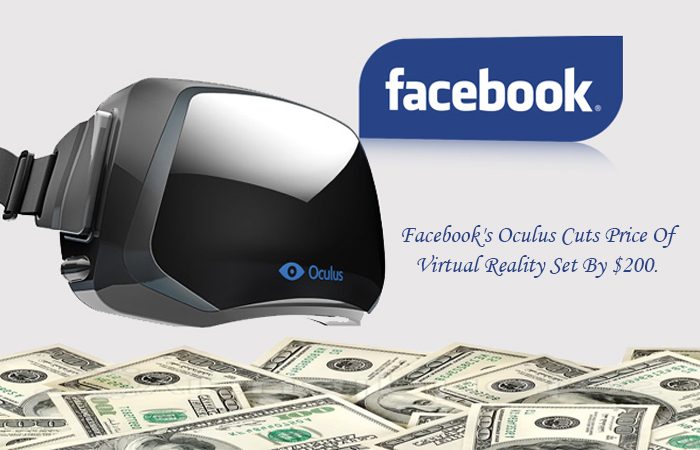 Facebook Retrench Price Of Oculus VR Set By $200