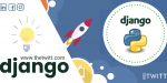 Why Django is a top full-stack framework- The Twitt